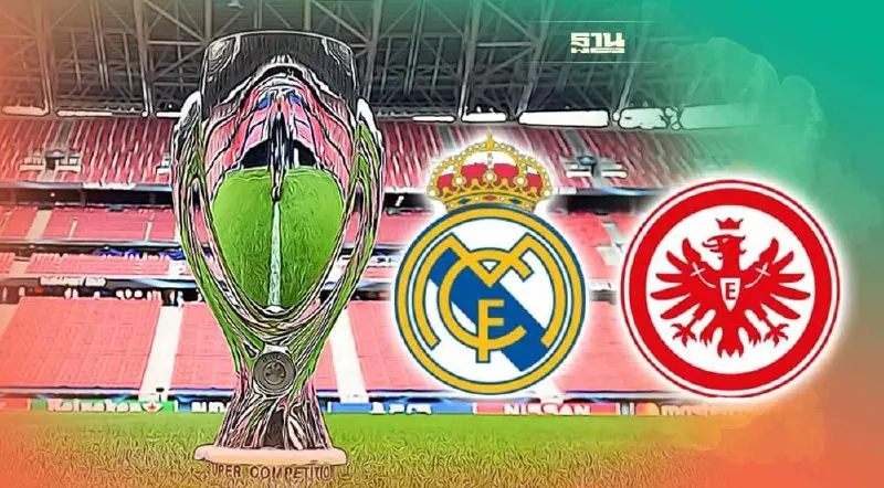 ยูฟ่า ซูเปอร์คัพ เรอัล มาดริด พบ ไอน์ทรัค แฟรงค์เฟิร์ต ดูบอลสดเช็คที่นี่