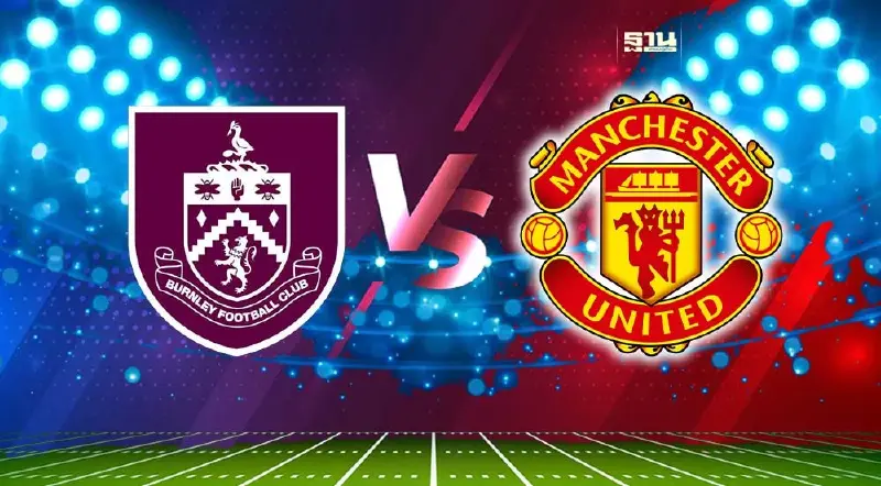 เบิร์นลีย์ พบ แมนยู ถ่ายทอดสดฟุตบอลพรีเมียร์ลีก เช็คช่องดูบอลสดที่นี่