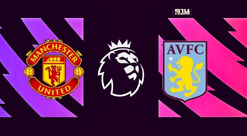 แมนยู VS แอสตัน วิลล่า ถ่ายทอดสดศึกพรีเมียร์ลีก ดูบอลสดเวลา 03.00 น.