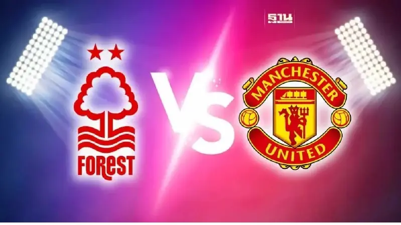 ถ่ายทอดสดพรีเมียร์ลีก ฟอเรสต์ VS แมนยู เช็ค 11 ตัวจริง ช่องดูบอลสดที่นี่