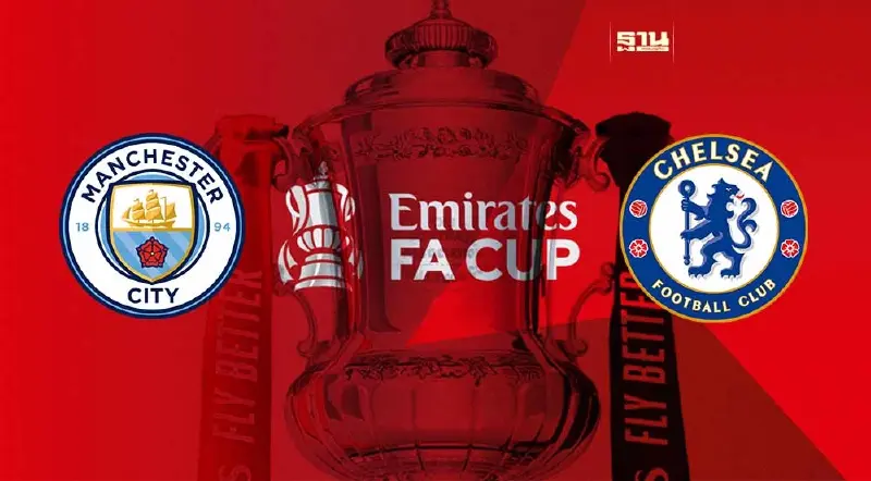 ถ่ายทอดสด แมนซิตี้ VS เชลซี ดูบอลสด ศึกเอฟเอ คัพ FA Cup เวลา 23.15 น.