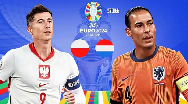 ถ่ายทอดสดฟุตบอลยูโร 2024 คืนนี้ โปแลนด์ พบ เนเธอร์แลนด์