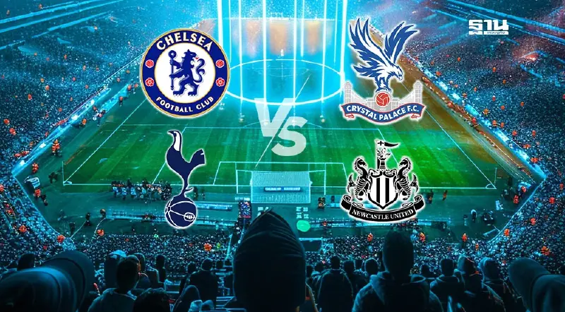 ถ่ายทอดสด เชลซี VS คริสตัล พาเลซ -นิวคาสเซิล VS สเปอร์ส ดูบอลสด 19.30 น.