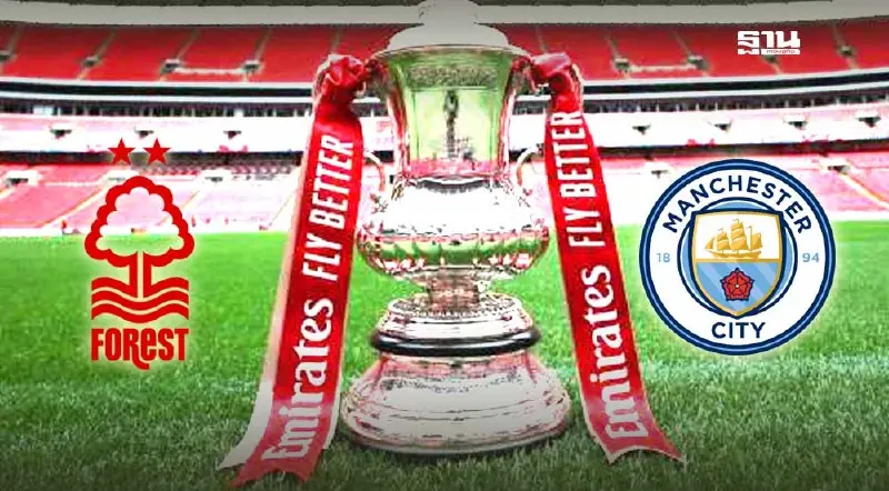 ดูบอลสด ฟอเรสต์ VS แมนฯซิตี้ ถ่ายทอดสด FA Cup รอบรองฯ 22.30 น.