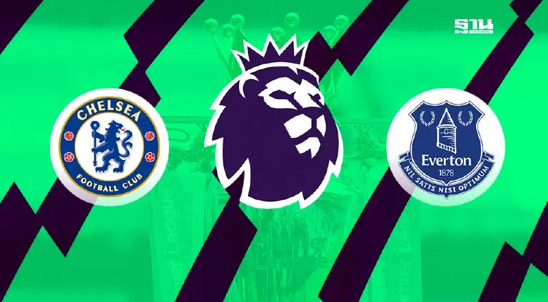 ดูบอลสด เชลซี พบ เอฟเวอร์ตัน ถ่ายทอดสดพรีเมียร์ลีกวันนี้ 18.30 น.