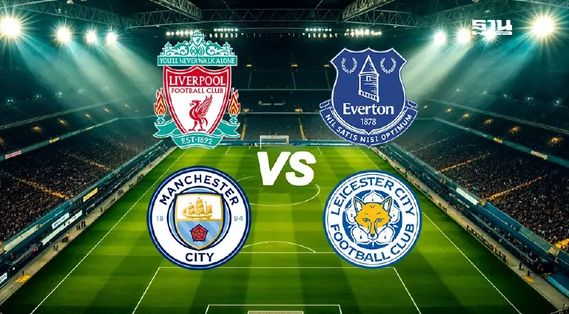 ตารางถ่ายทอดสด แมนซิตี้ VS เลสเตอร์ -ลิเวอร์พูล VS เอฟเวอร์ตัน ตารางถ่ายทอดสด แมนซิตี้ VS เลสเตอร์ -ลิเวอร์พูล VS เอฟเวอร์ตัน
