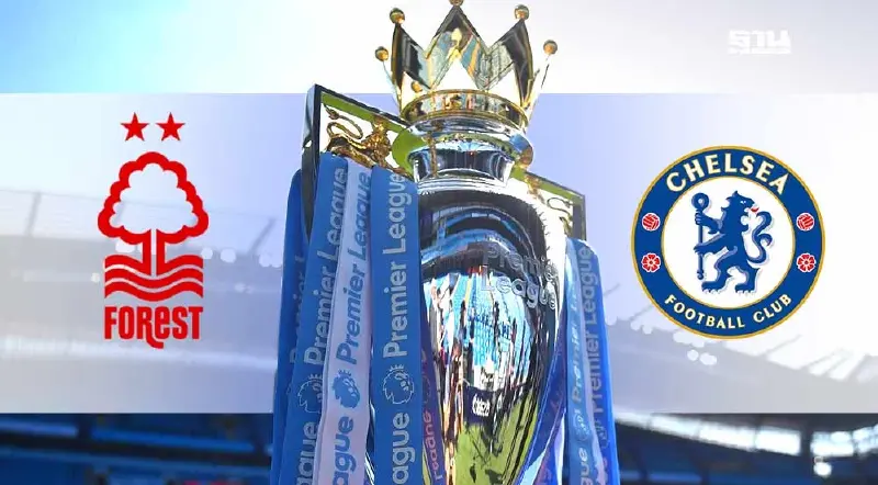ฟอเรสต์ VS เชลซี ถ่ายทอดสดบิ๊กแมตซ์พรีเมียร์ลีก ศึกชิงตั๋ว UCL