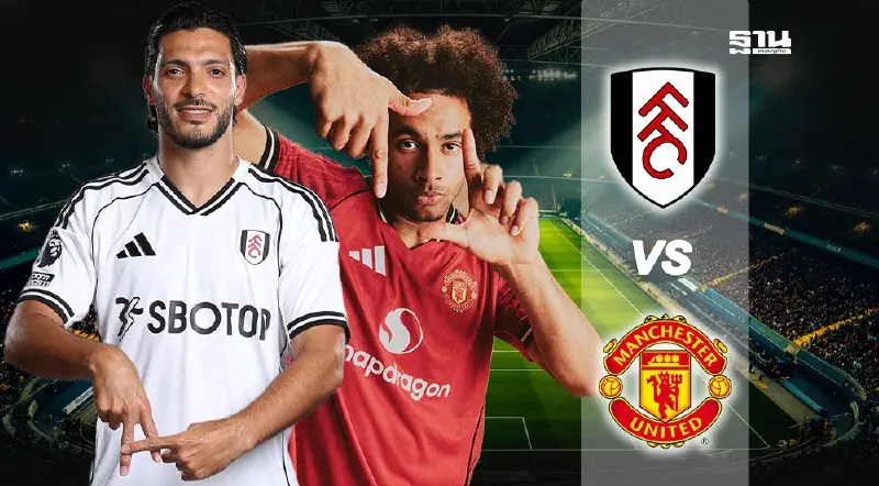 ถ่ายทอดสด ฟูแล่ม พบ แมนยู ดูบอลสด เช็ก​ผลบอลพรีเมียร์ลีกล่าสุด​ที่นี่