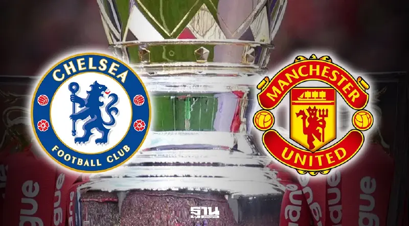 ถ่ายทอดสด เชลซี พบ แมนยู บิ๊กแมตซ์พรีเมียร์ลีกวันนี้ ดูบอลสด 02.00 น.